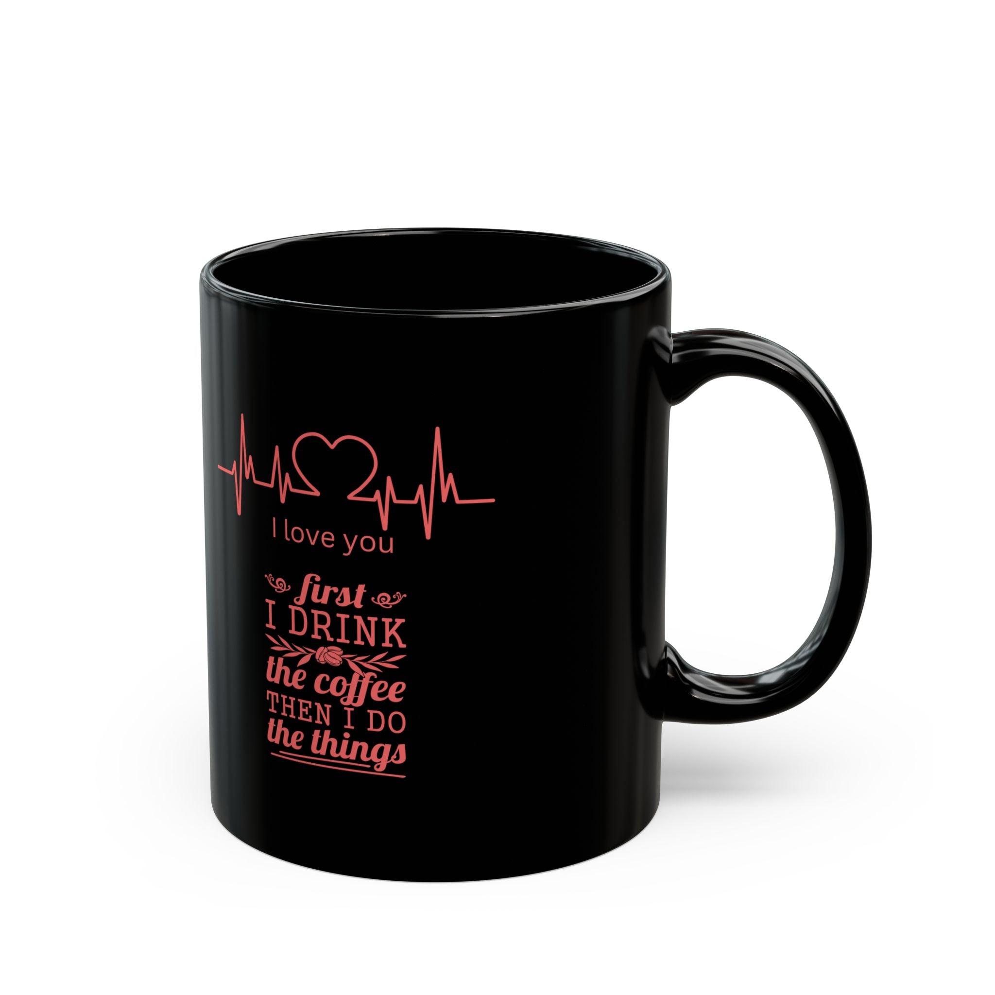 Coffee First I Love You Mug — Heartbeat Espresso Black Coffee Mug (11oz/15oz)