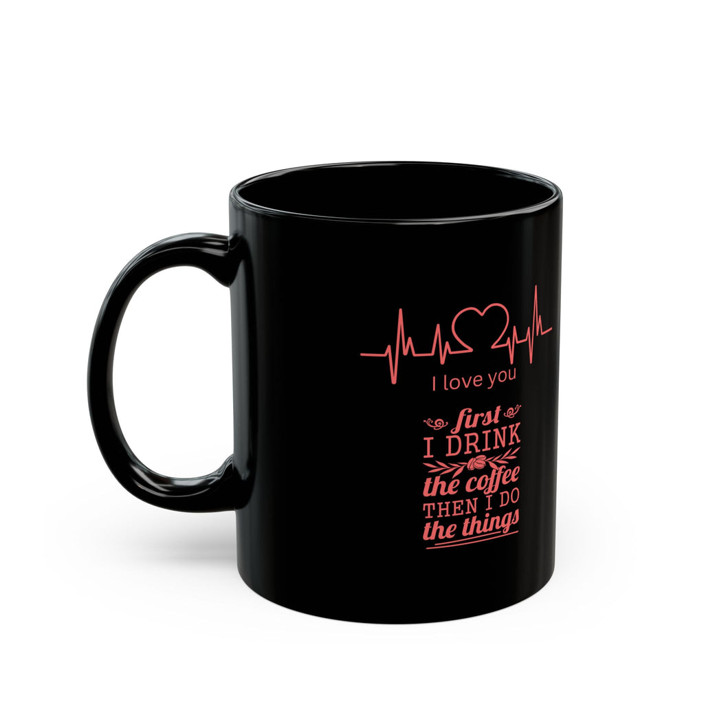 Coffee First I Love You Mug — Heartbeat Espresso Black Coffee Mug (11oz/15oz)